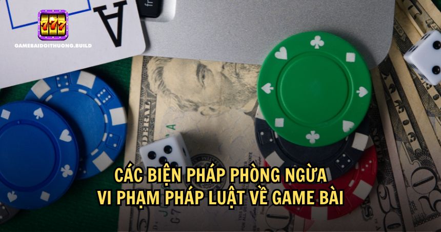 Cần phòng ngừa các vi phạm pháp luật game bài 