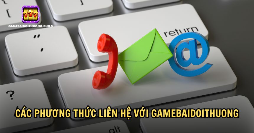 3 phương thức liên hệ Game bài đổi thưởng cơ bản