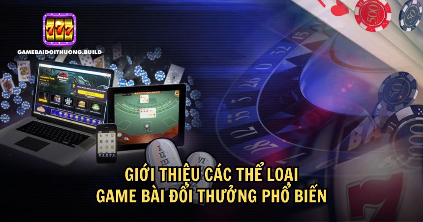 Các thể loại game bài phổ biến