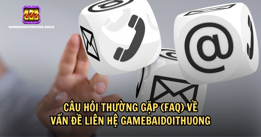 Câu hỏi thưởng gặp về việc liên hệ Game bài đổi thưởng