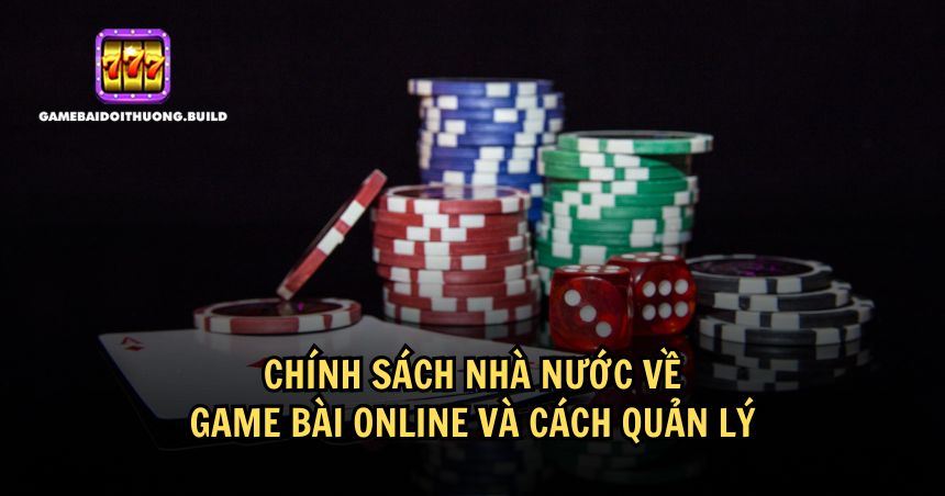 Chính sách nhà nước về quản lý game bài online