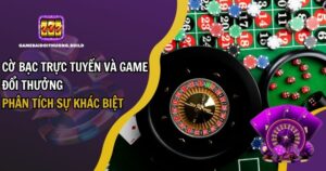 Cờ Bạc Trực Tuyến Và Game Đổi Thưởng