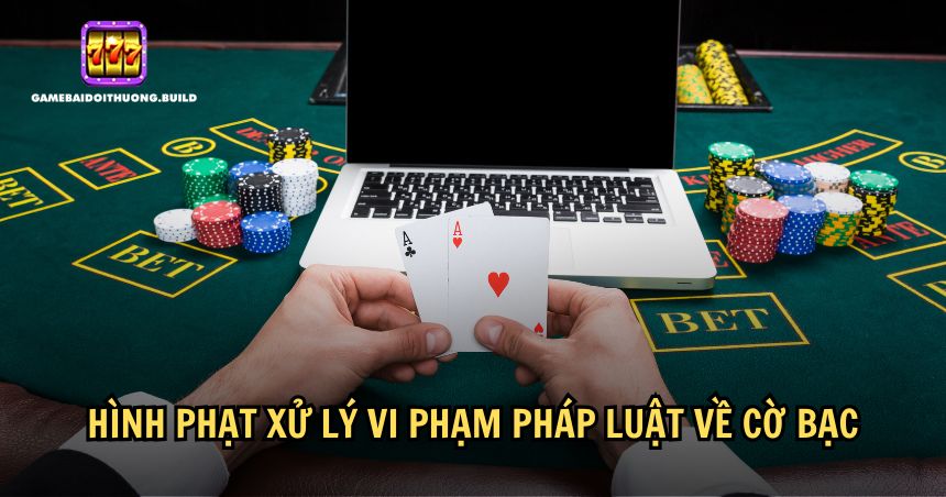 Hình phạt cho các hành vi vi phạm pháp luật cờ bạc