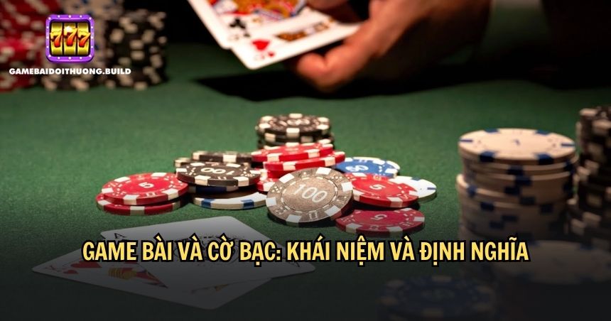 Khái niệm và định nghĩa về game bài và cờ bạc