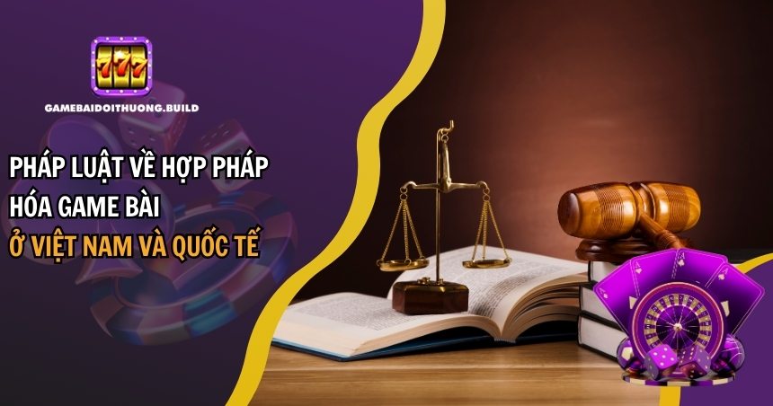 Pháp Luật Về Hợp Pháp Hóa Game Bài