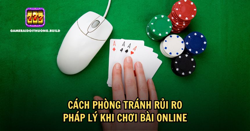 Biện pháp tránh rủi ro khi chơi bài online