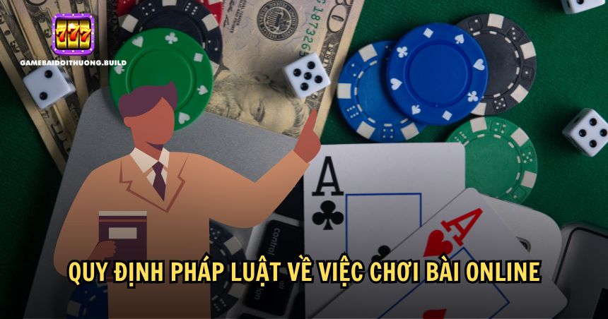 Quy định pháp luật về việc chơi bài online