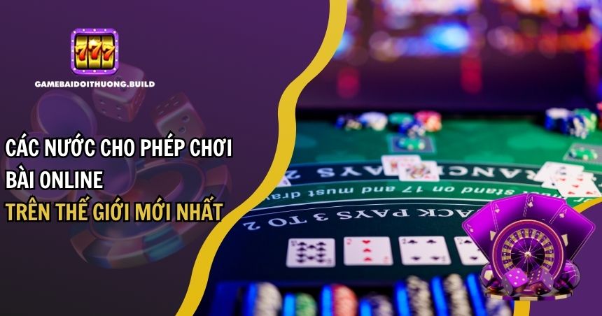 các nước cho phép chơi bài online