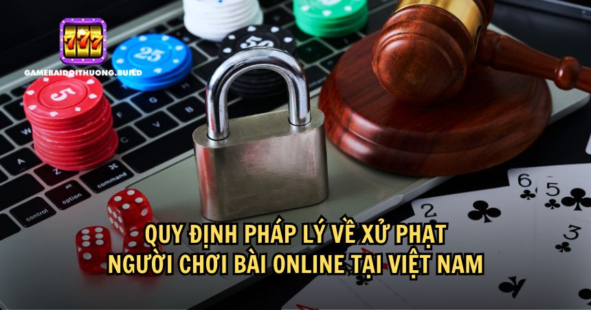 Quy định về xử phạt người chơi bài online