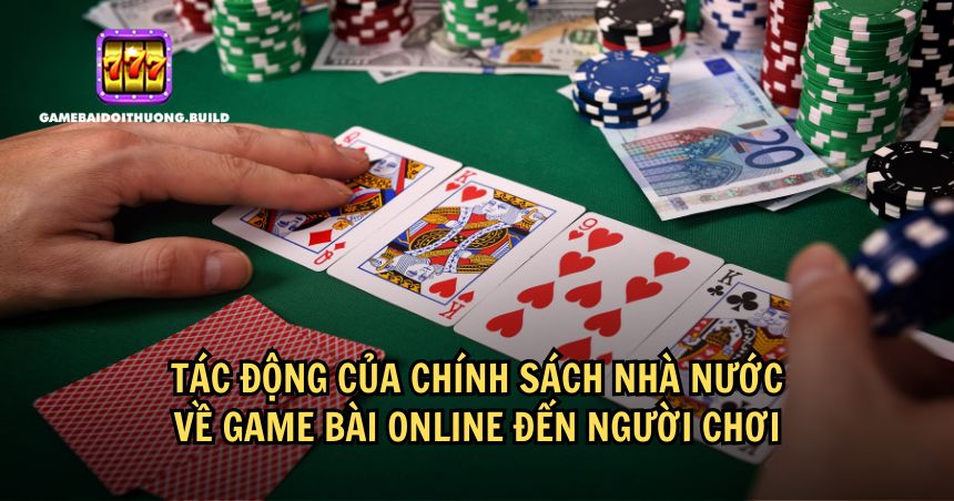 Chính sách nhà nước về game bài online có tác động đến người chơi 