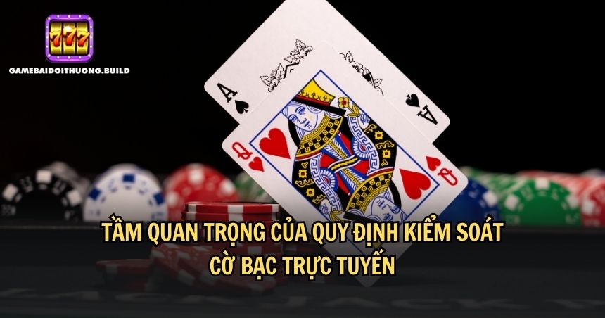 Quy định kiểm soát cờ bạc trực tuyến là rất cần thiết