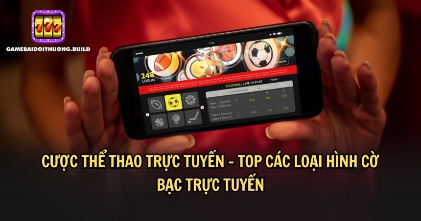 Top các loại hình cờ bạc trực tuyến hàng đầu là cá cược thể thao