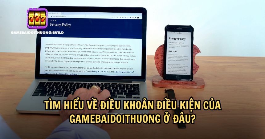 Xem điều khoản điều kiện Gamebaidoithuong ở đâu?