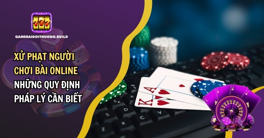 Xử Phạt Người Chơi Bài Online